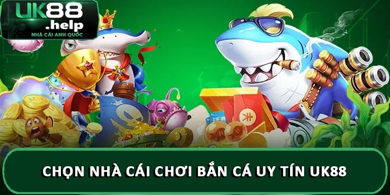 Hướng dẫn đăng ký chơi game bắn cá tại UK88 chi tiết 4 Chọn nhà cái chơi bắn cá uy tín UK88