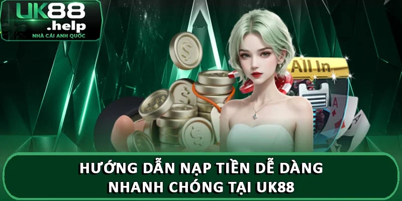 Hướng dẫn nạp rút tiền dễ dàng tại UK88 và những lưu ý 1 Hướng dẫn nạp tiền dễ dàng, nhanh chóng tại UK88