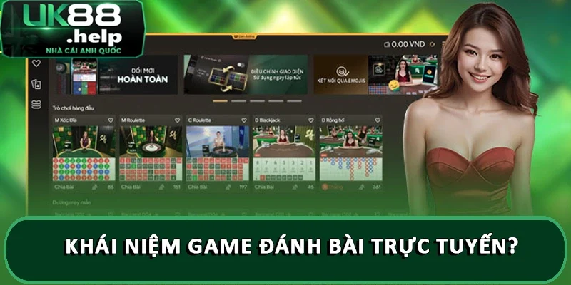 UK88 sảnh game đánh bài online đổi tiền mặt thắng dễ dàng 1 Khái niệm là game đánh bài trực tuyến?