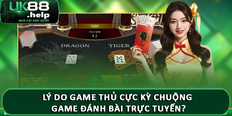 UK88 sảnh game đánh bài online đổi tiền mặt thắng dễ dàng 2 Lý do game thủ cực kỳ chuộng game đánh bài trực tuyến?
