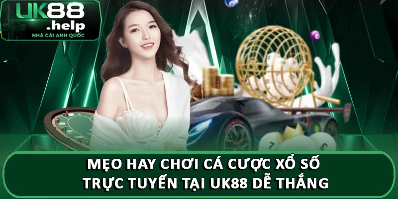 Khám phá các loại xổ số lô đề có thể chơi trên UK88 4 Mẹo hay chơi cá cược xổ số trực tuyến tại UK88 dễ thắng