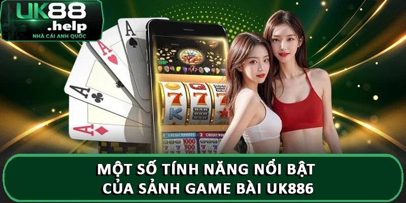 Top game bài trực tuyến UK88 mới nhất đáng thử nhất 2025 2 Một số tính năng nổi bật của sảnh game bài UK886