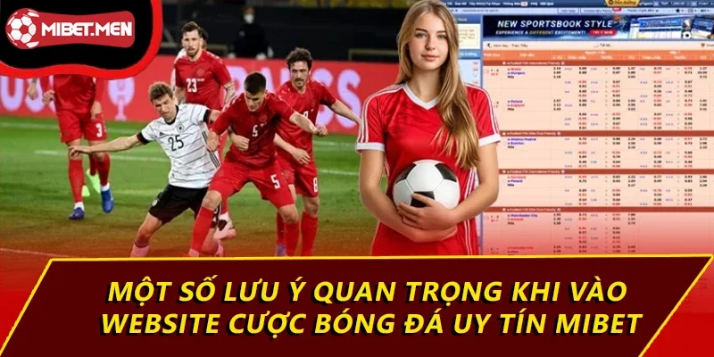 Website Cược Bóng Đá Uy Tín MIBET Với Tỷ Lệ Thắng Lớn 4 Một số lưu ý quan trọng khi vào website cược bóng đá uy tín MIBET