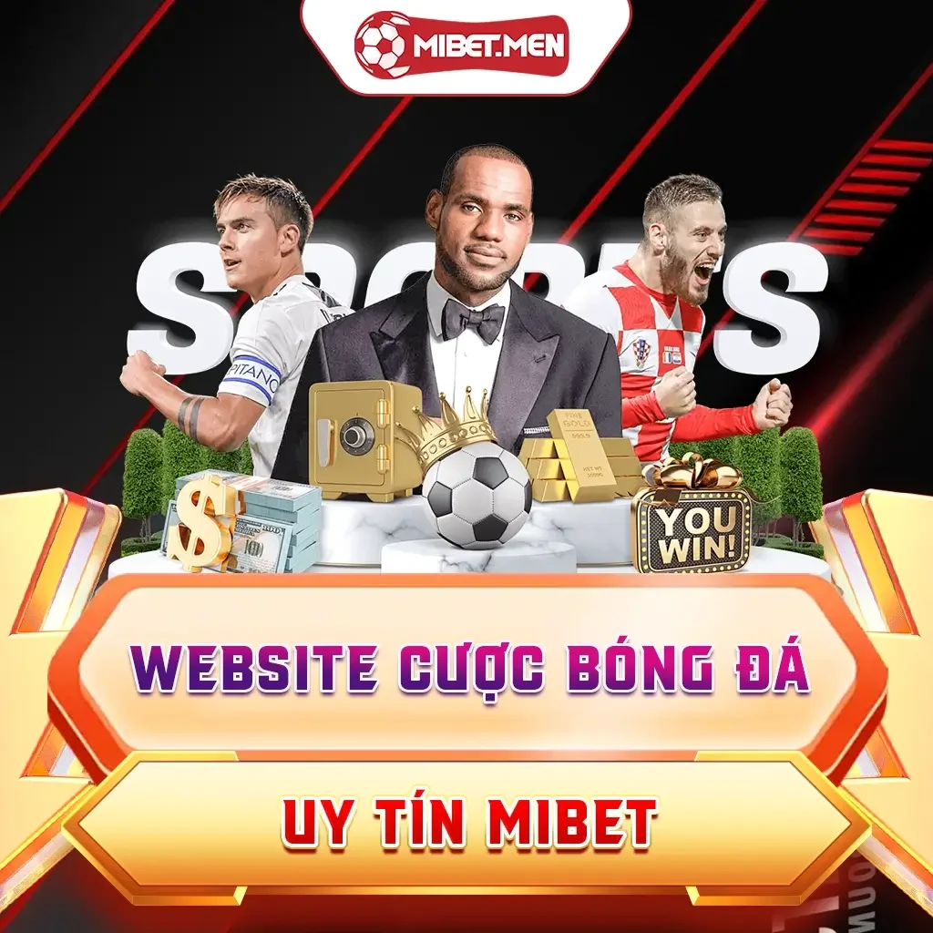 Website Cược Bóng Đá Uy Tín MIBET Với Tỷ Lệ Thắng Lớn