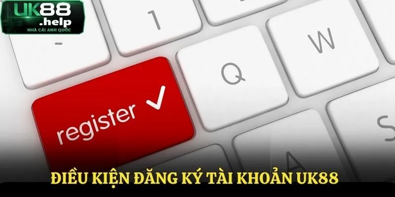Đăng Ký UK88 - Vài Bước Đơn Giản Truy Cập Làng Giải Trí 1 Những điều kiện khi đăng ký UK88