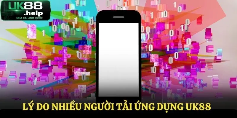 Tải App UK88 - Hướng Dẫn 2 Cách Dễ Thực Hiện Nhất 2025 1 Những lý do người chơi nên thực hiện tải app UK88